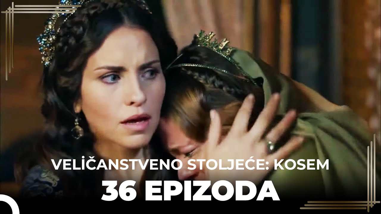 Veličanstveno Stoljeće: Kosem 36 Epizoda (Kratka Verzija)