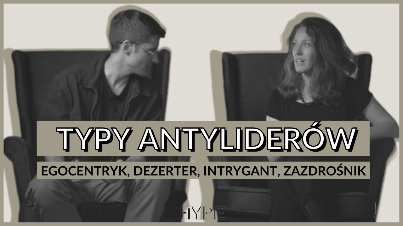 Typy Antyliderów część 1: egocentryk, dezerter, intrygant, zazdrośnik