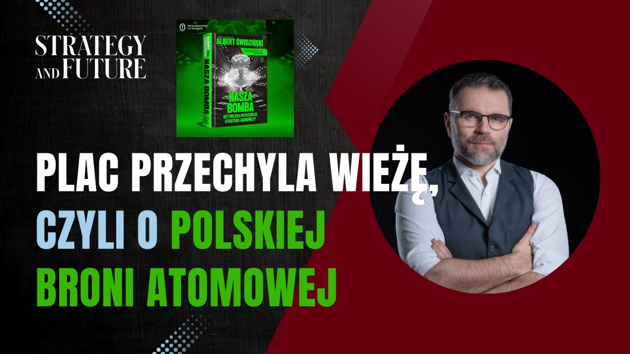 Jacek Bartosiak | Stefan, Świdziński | Plac przechyla Wieżę, czyli o polskiej broni atomowej