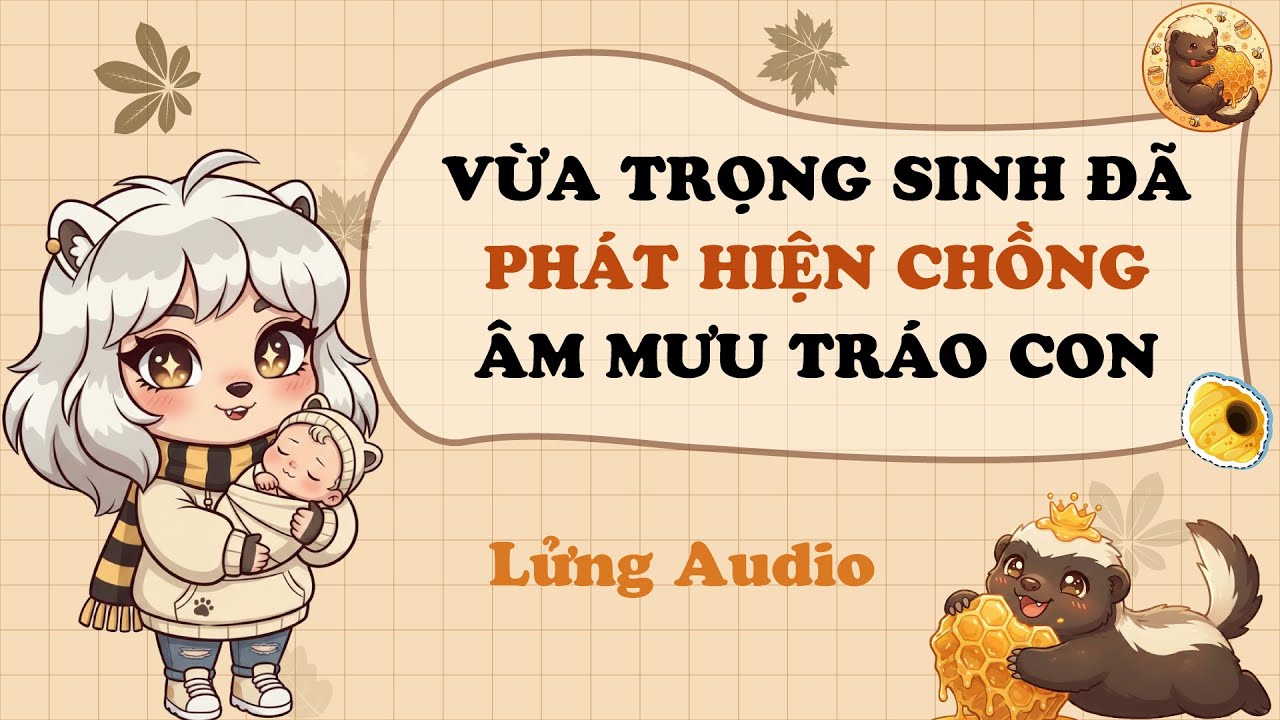 【Truyện Audio】VỪA TRỌNG SINH ĐÃ PHÁT HIỆN CHỒNG ÂM MƯU TRÁO CON | Lửng Audio