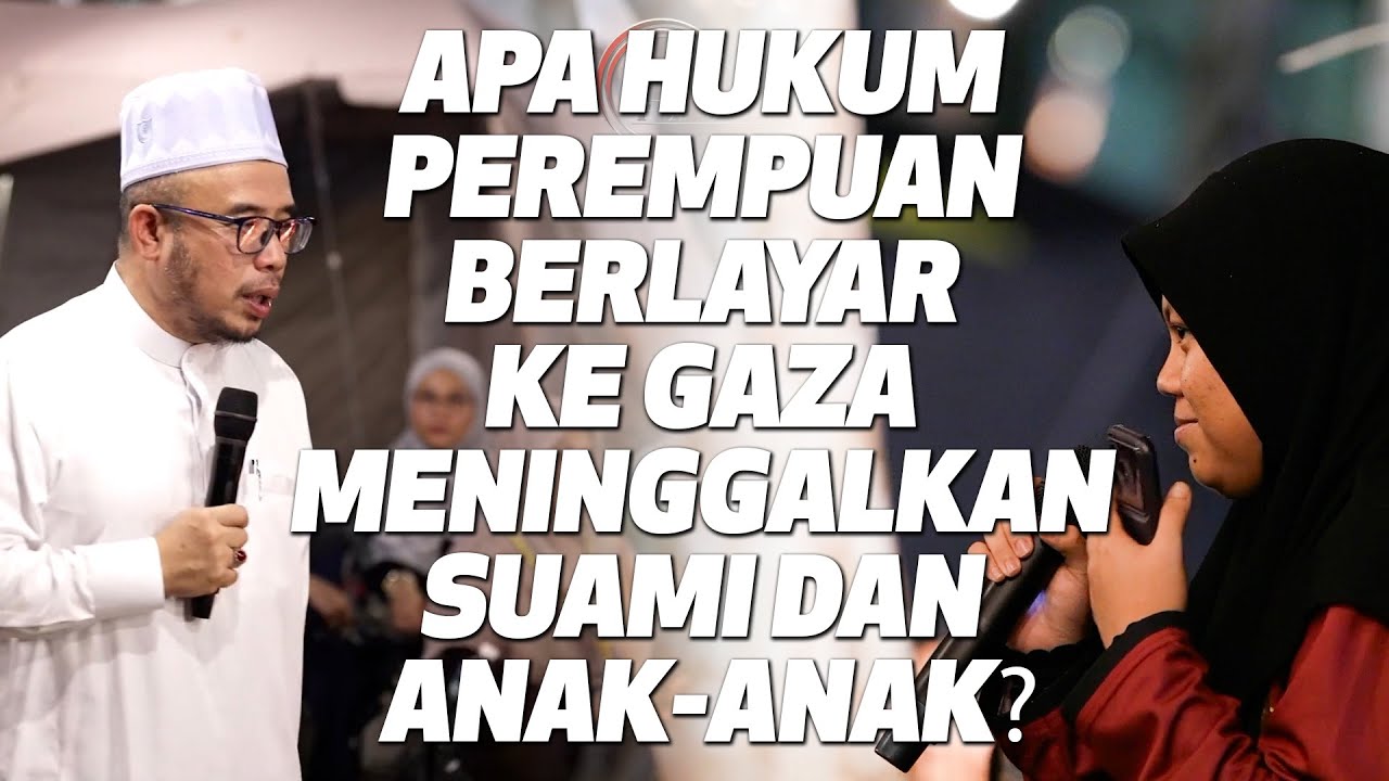 Prof Dato Dr MAZA - Apa Hukum Perempuan Berlayar Ke Gaza Meninggalkan Suami Dan Anak-Anak?