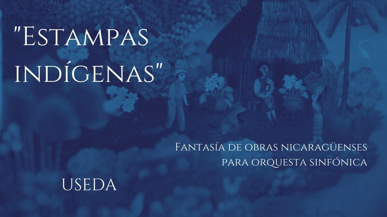 Estampas indígenas, fantasía de obras nicaragüenses para orquesta sinfónica -  Useda