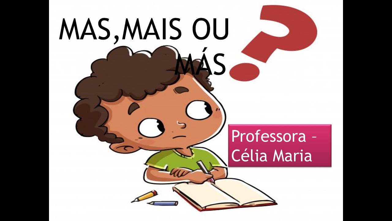 Mas, mais ou m&aacute;s?