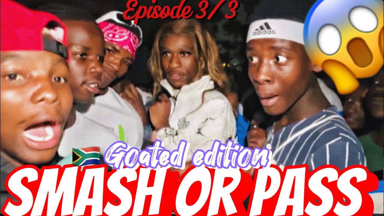 SMASH OR PASS BUT FACE TO FACE (GOATED EDITION)MUST WATCH EPISODE IN SOUTH AFRICA 🇿🇦HOSTED BY SMILEY
