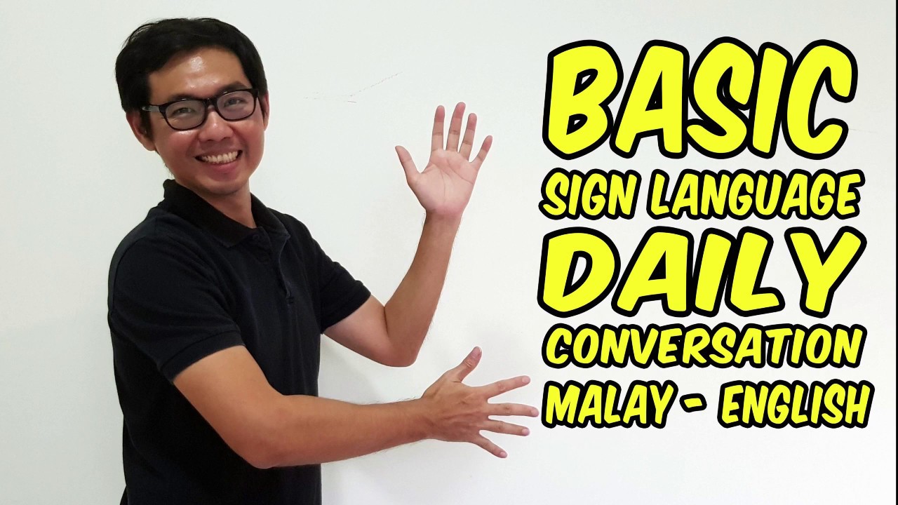 BASIC SIGN LANGUAGE: DAILY CONVERSATION (ENGLISH – MALAY)