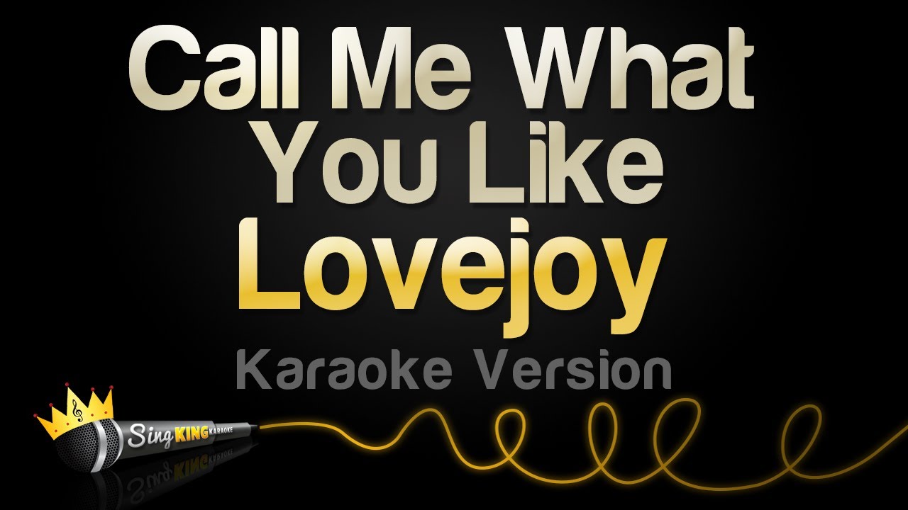 Lovejoy - Call Me What You Like (Karaoke Version)