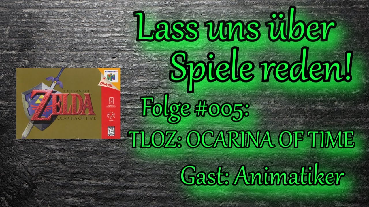 Lass uns über Spiele reden! Folge #005 - The Legend of Zelda: Ocarina of Time / Animatiker