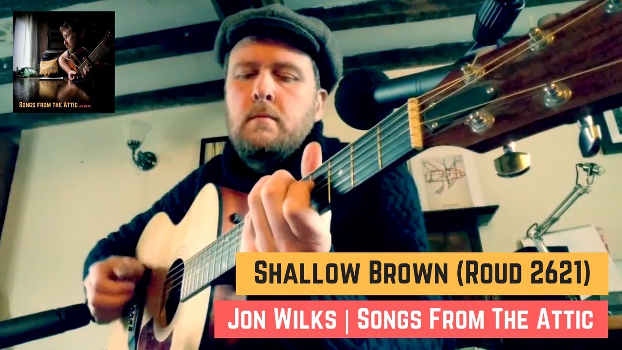 Shallow Brown | Roud 2621 | Jon Wilks