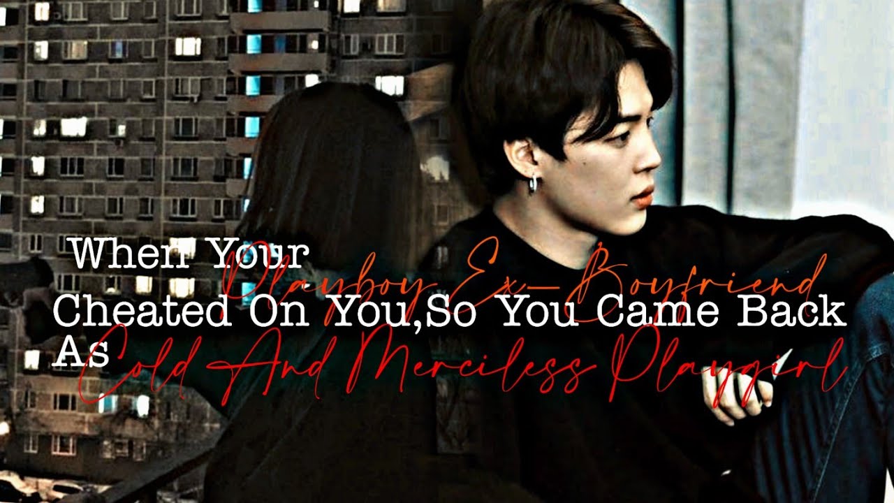 When Your Playboy Ex-Boyfriend Cheated On You, So You Came Back As A Cold And Merciless|Oneshot|