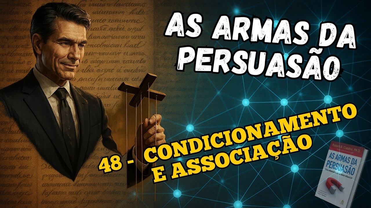 AS ARMAS DA PERSUASÃO -  48 - CONDICIONAMENTO E ASSOCIAÇÃO