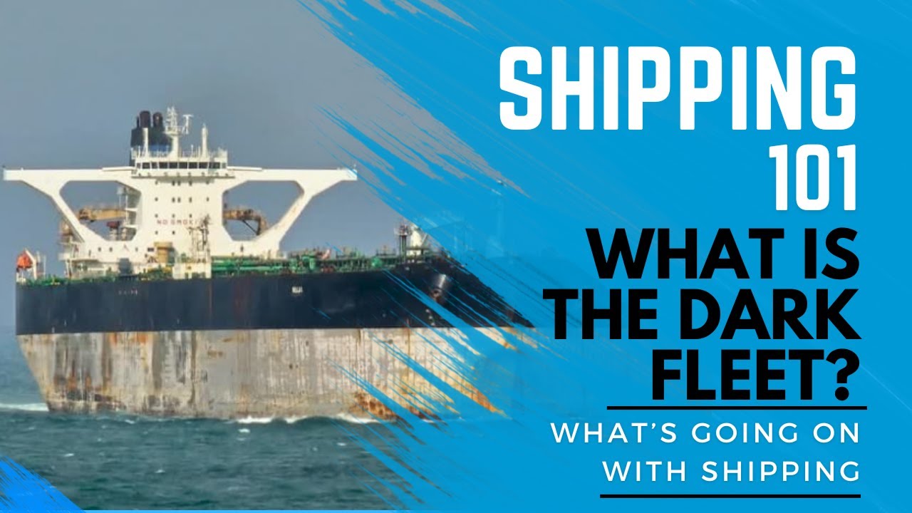 What is the Dark Fleet? | Shipping 101 | How Russia, Venezuela and Iran are Shipping Sanctioned Oil