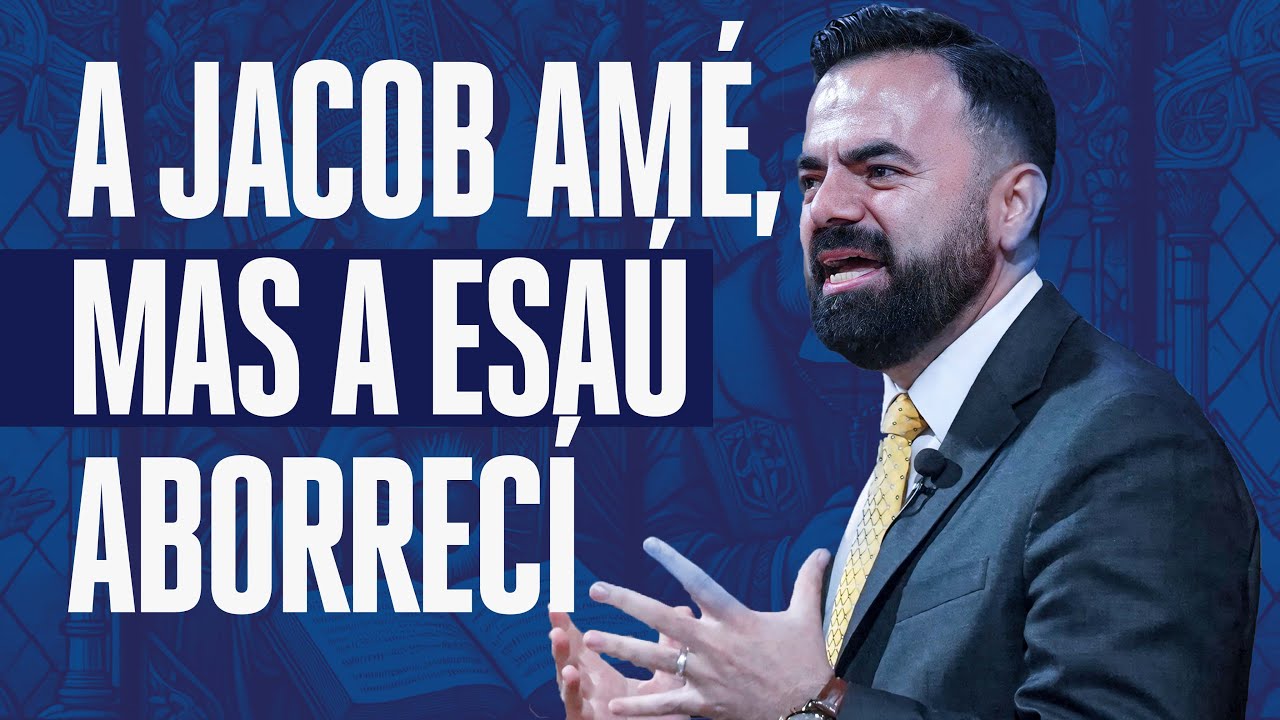 A Jacob amé, mas a Esaú aborrecí | Romanos 9:11-13 (Predicación Bautista, Fundamental)