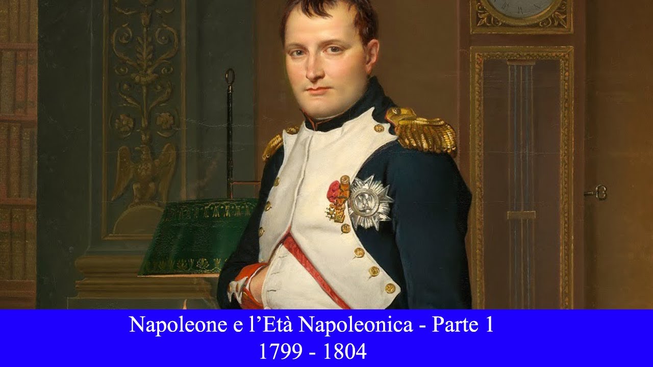 Napoleone e l'Età Napoleonica -  Parte 1