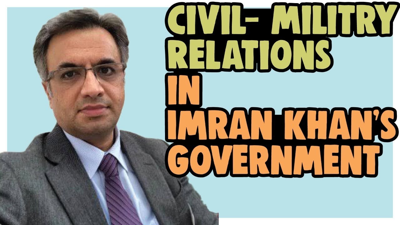 Professor Explains Civil- Military Relations in Imran Khan&rsquo;s Government