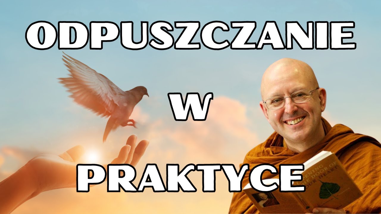 Ajahn Brahm - Cztery Sposoby Odpuszczania w Praktyce - Wykład Mnicha Buddyjskiego (Lektor PL)