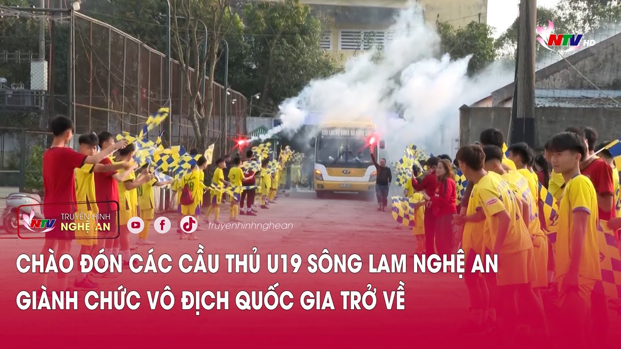 Chào đón các cầu thủ U19 Sông Lam Nghệ An giành chức Vô địch Quốc gia trở về