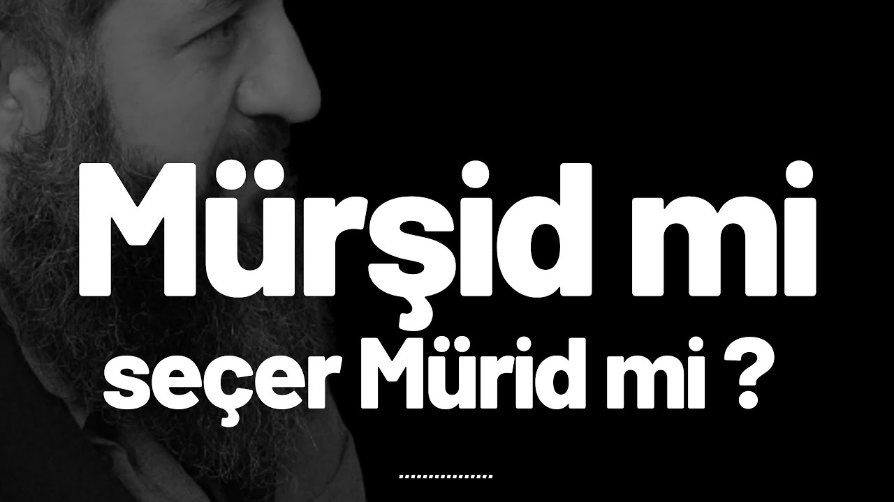Mürşid mi müridini, mürid mi mürşidini seçer ?