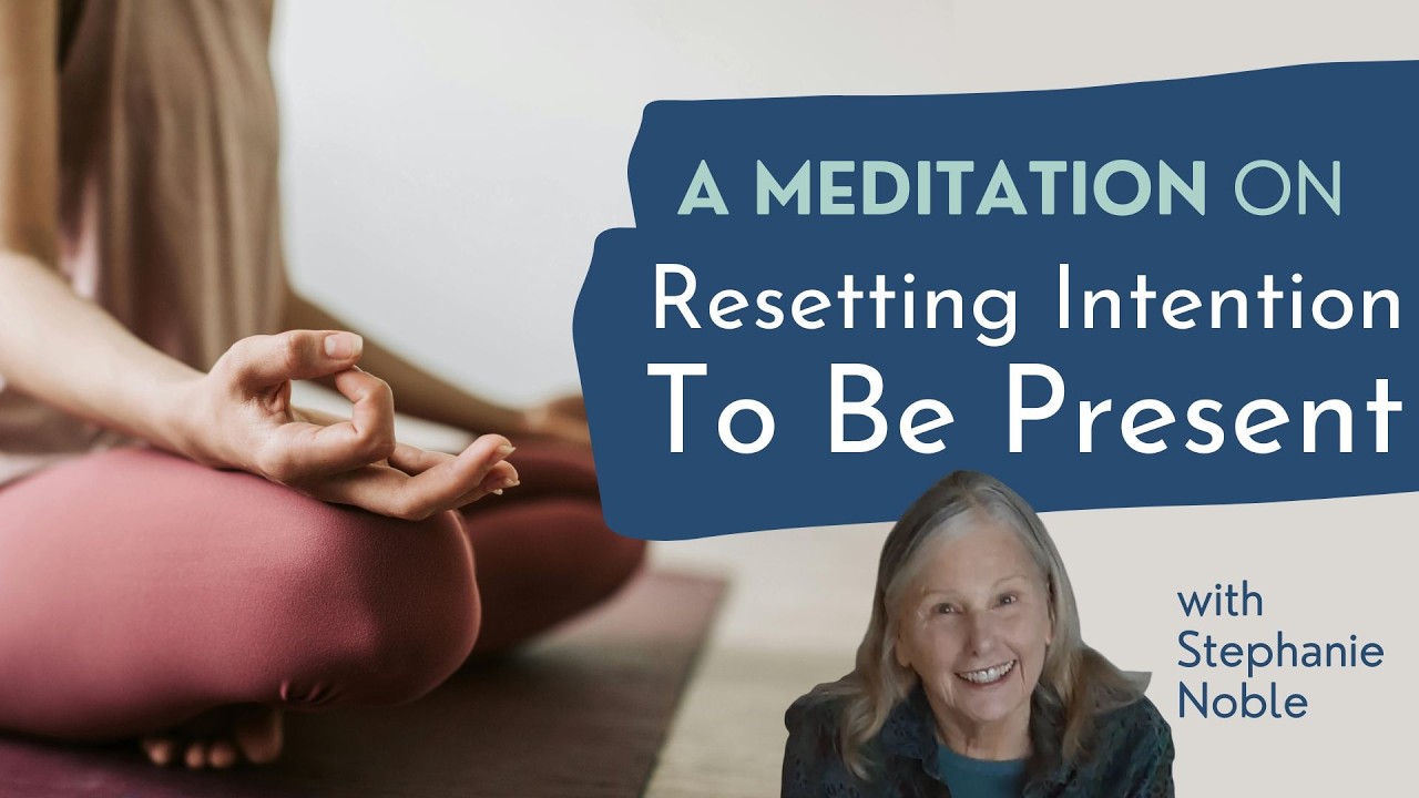 A Meditation on Resetting Intention To Be Present, with Stephanie Noble