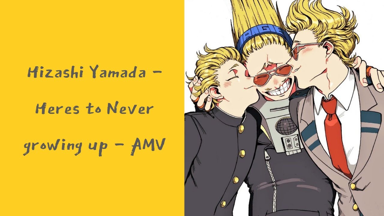 Hizashi Yamada   Heres to Never growing up AMV
