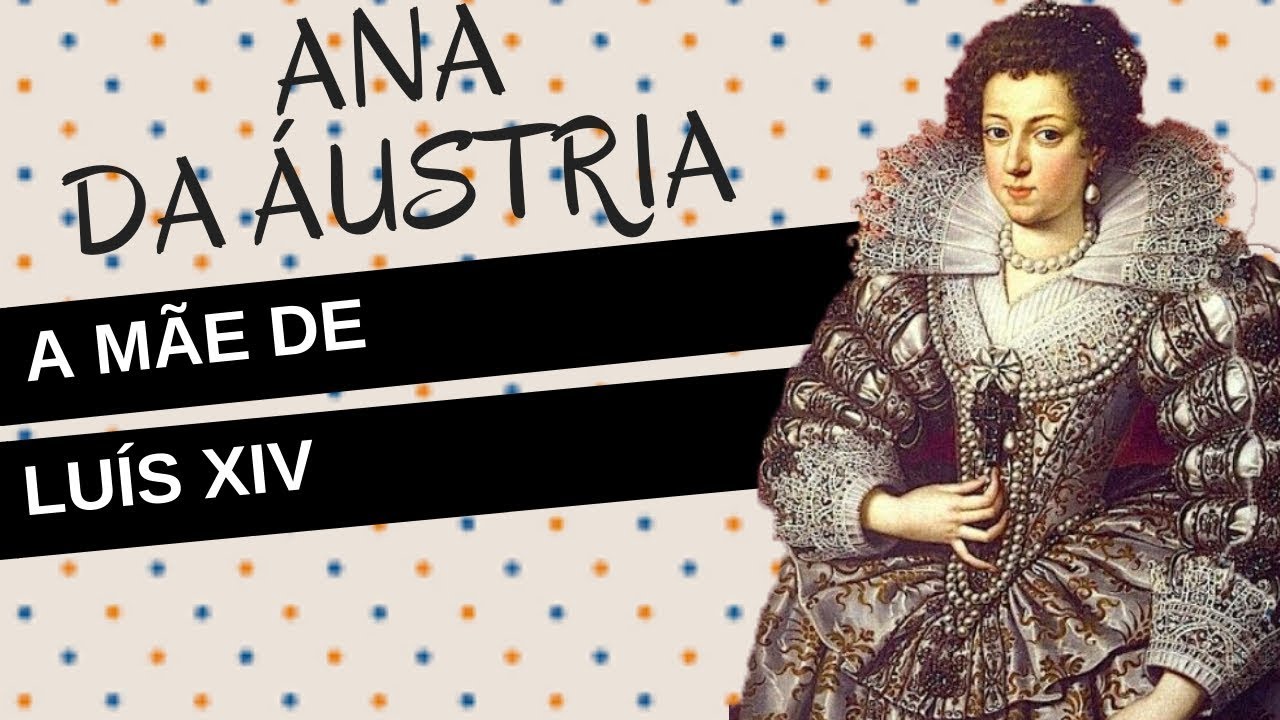 Mulheres na História #29: ANA DA ÁUSTRIA, a mãe de Luís XIV
