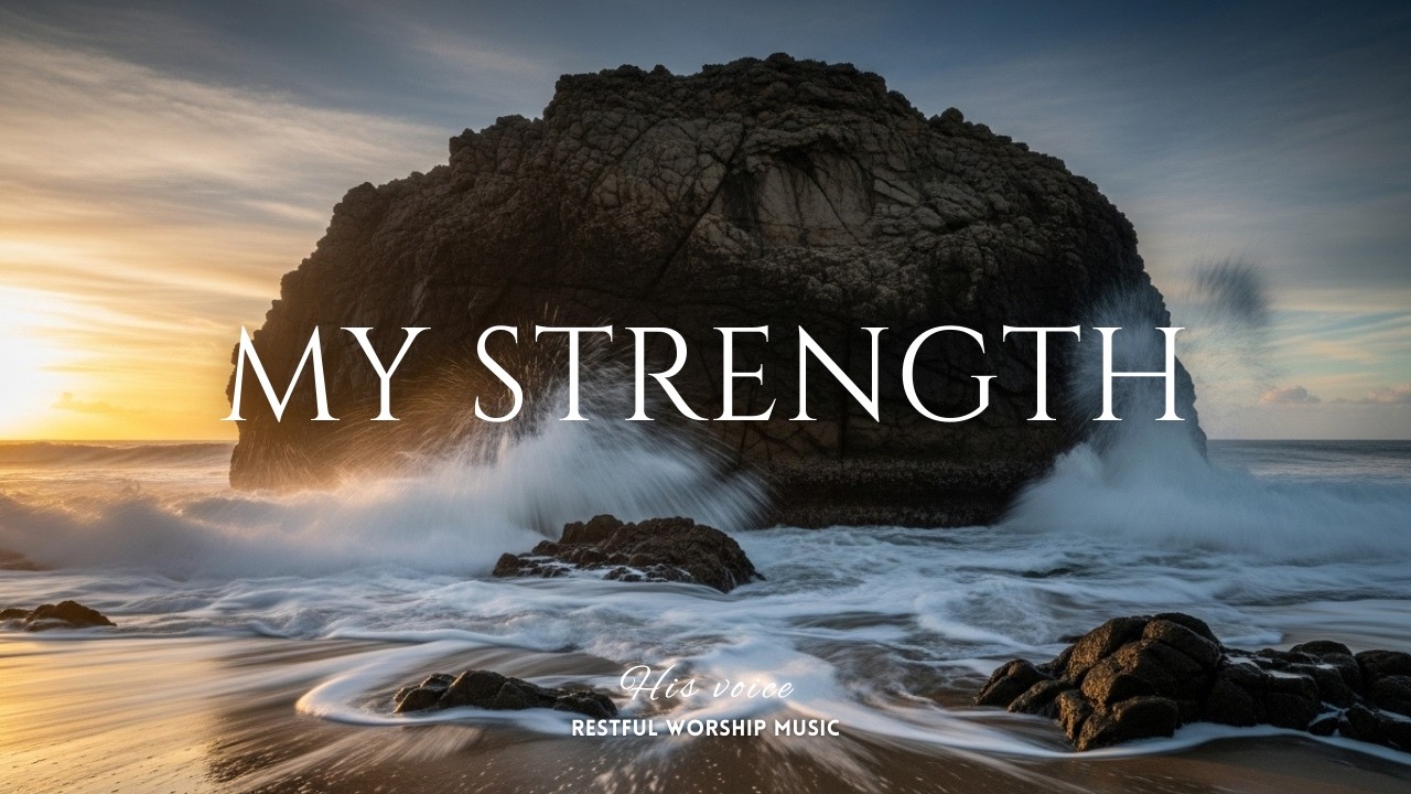 MY STRENGTH: 1 Hour of Sacred Refuge & Power Prayer Music 🛡️✨