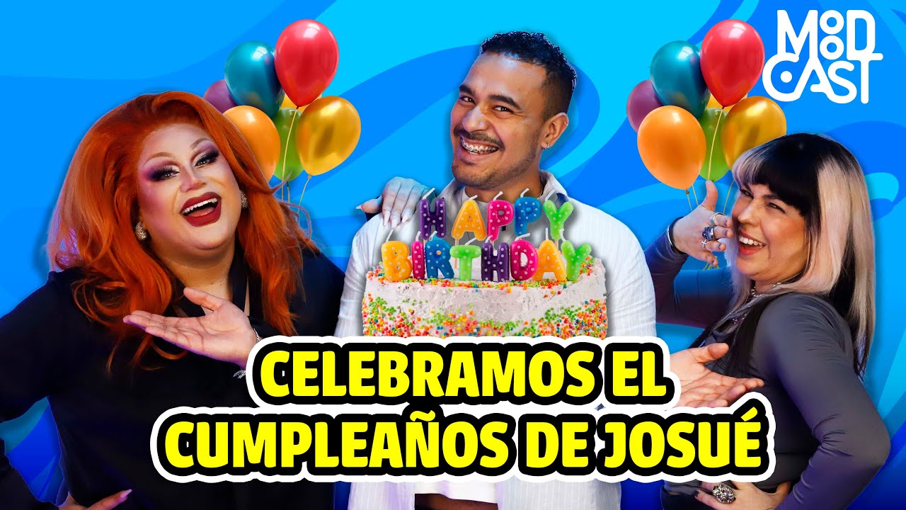 &iexcl;FELIZ CUMPLEA&Ntilde;OS JOSU&Eacute;! | MOODCAST