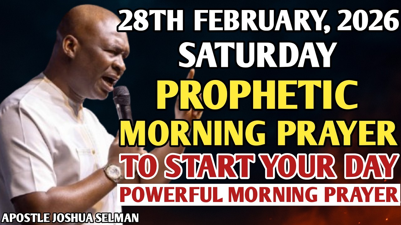 [28TH FEBRUARY, 2026] EARLY MORNING POWERFUL PROPHETIC MORNING PRAYER BY APOSTLE JOSHUA SELMAN