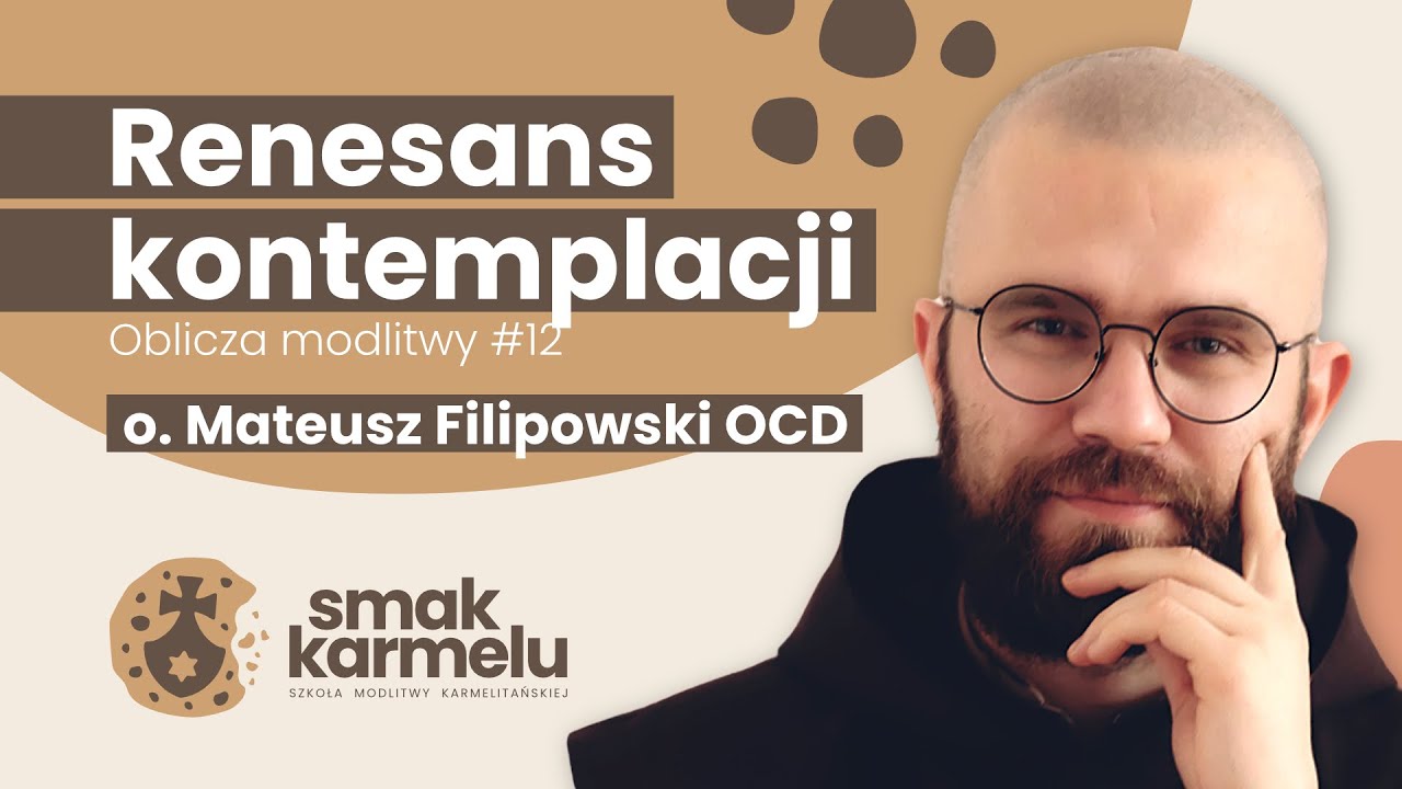 Renesans kontemplacji - o. Mateusz Filipowski OCD (Smak Karmelu | Oblicza modlitwy #12)