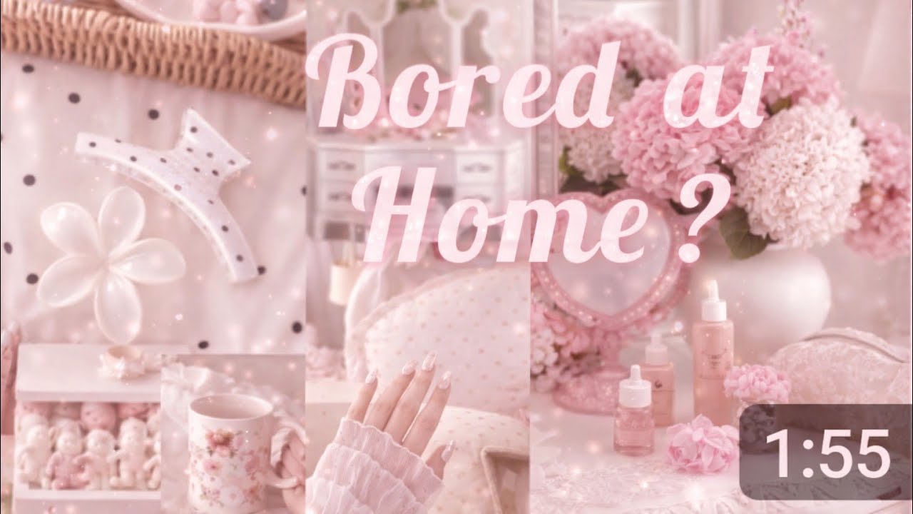 7 things to do when you're bored 🎀 ♡ ୨୧ ✧ ❀