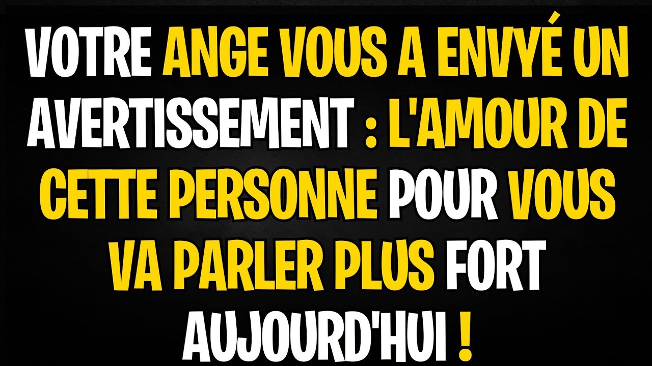 VOTRE ANGE VOUS A ENVYÉ UN AVERTISSEMENT : L'AMOUR DE CETTE PERSONNE POUR VOUS VA PARLER PLUS FOR...