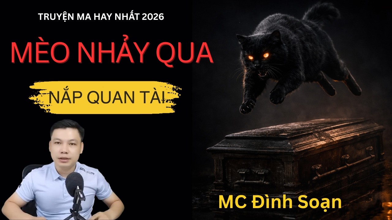 MÈO NHẢY QUA NẮP QUAN TÀI - Hậu Quả Không Thể Đoán Trước | Truyện Ma Mc Đình Soạn Đọc