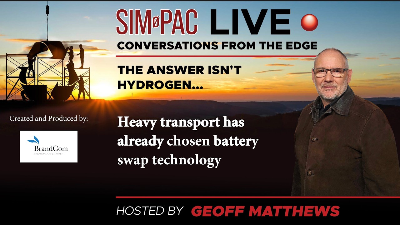 SIM-PAC Live analysis: Hydrogen isn't the Answer. Batteries have won the heavy transport race.
