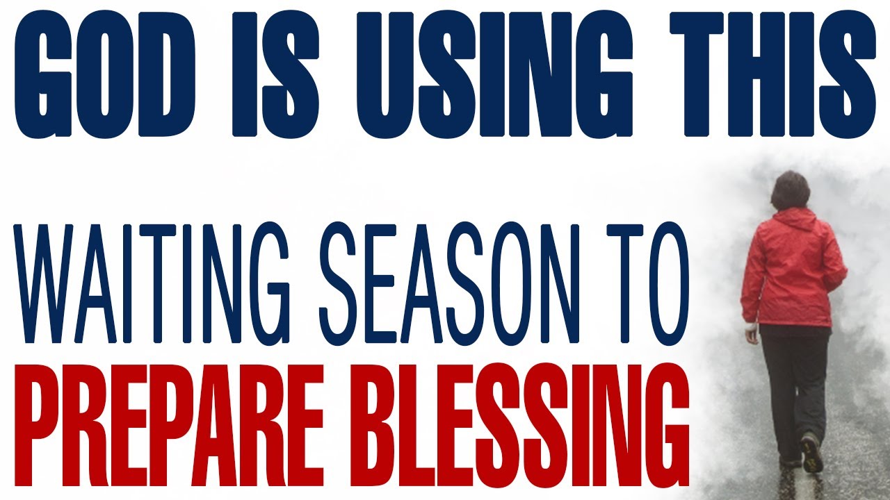 GOD IS USING THIS WAITING SEASON TO PREPARE A GREATER BLESSING - CHRISTIAN MOTIVATION