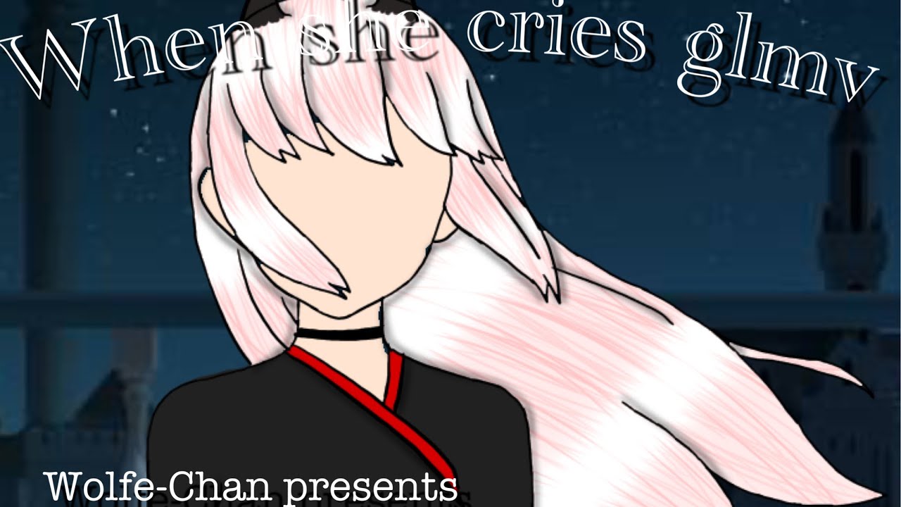 When she cries(glmv)