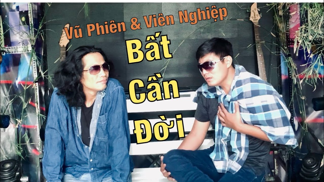 Bất Cần Đời - Vũ Phi&ecirc;n & Vi&ecirc;n Nghiệp | B&agrave;i h&aacute;t Song ca hay nhất về Đời || G&Oacute;P NHẶT LỜI CA