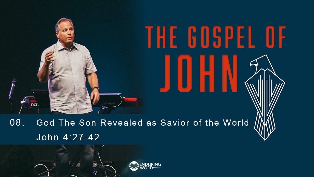 God the Son Revealed as the Savior of the World - John 4:27-42