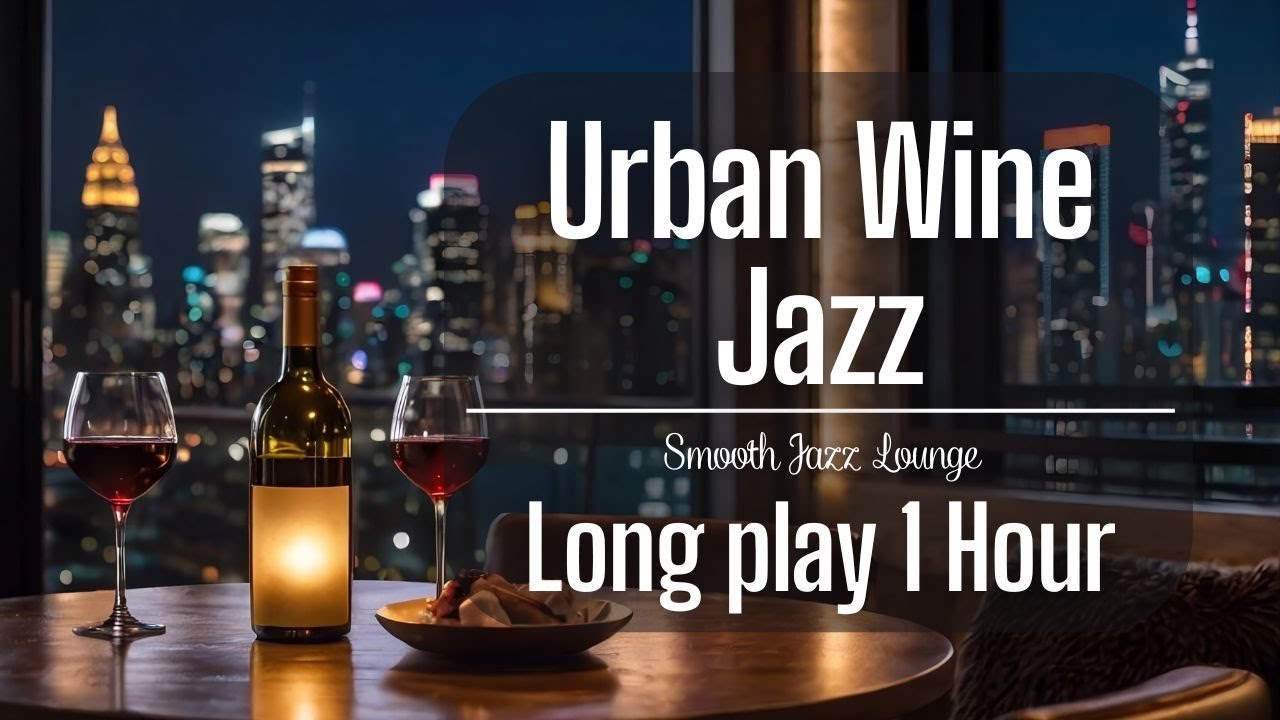 🎷 Jazz No Ads | Urban Wine Jazz by the City Skyline for Sleep & Relax (1 Hour)