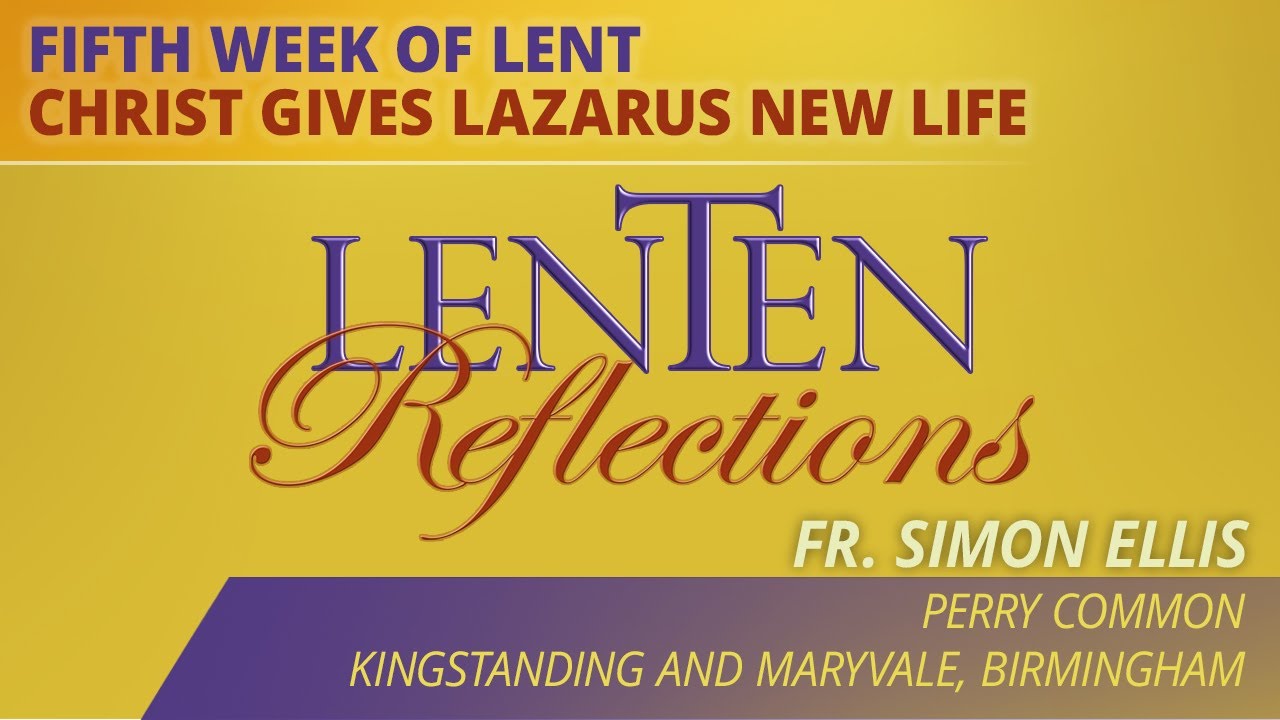 Lenten Reflections 2023 - Christ Gives Lazarus New Life (#5)