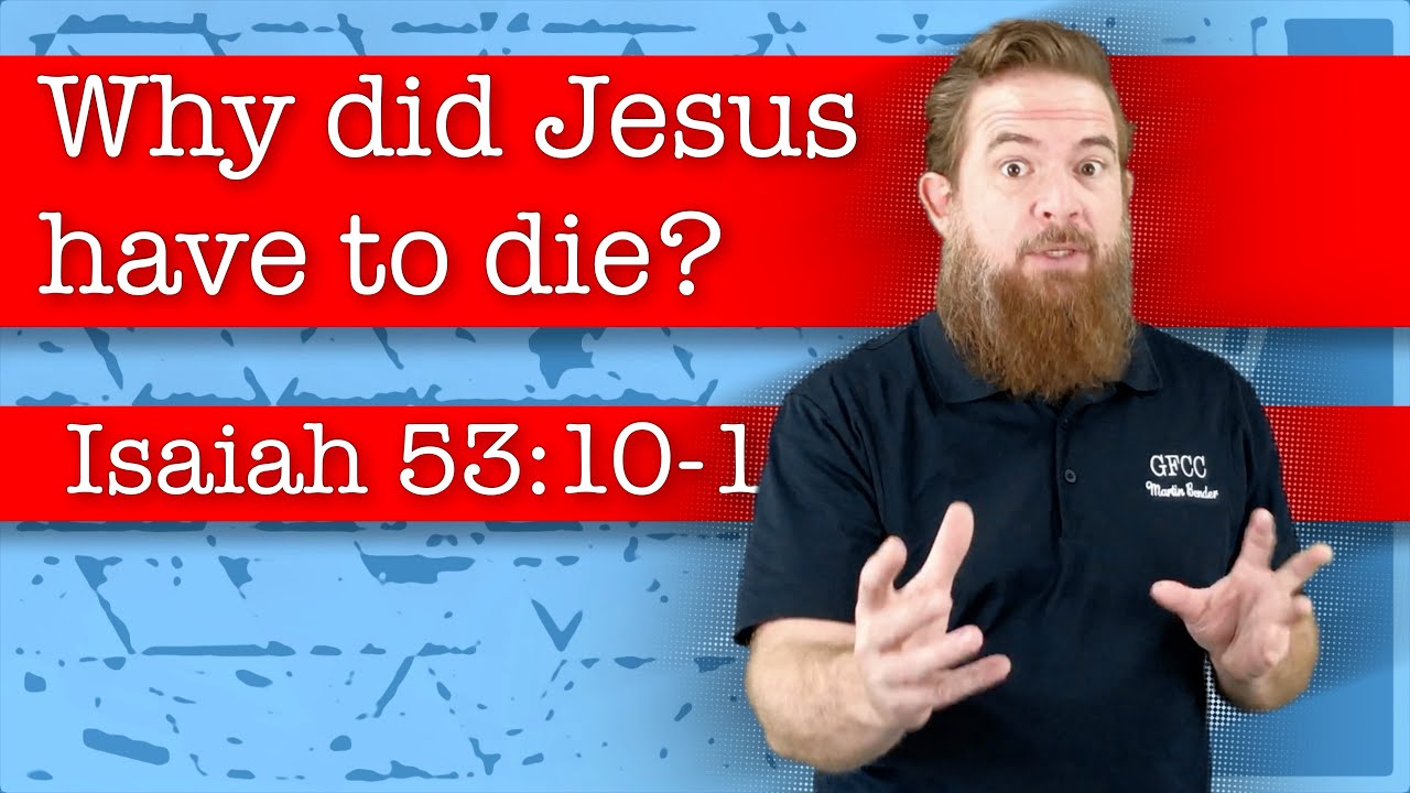Why did Jesus have to die? - Isaiah 53:10-12