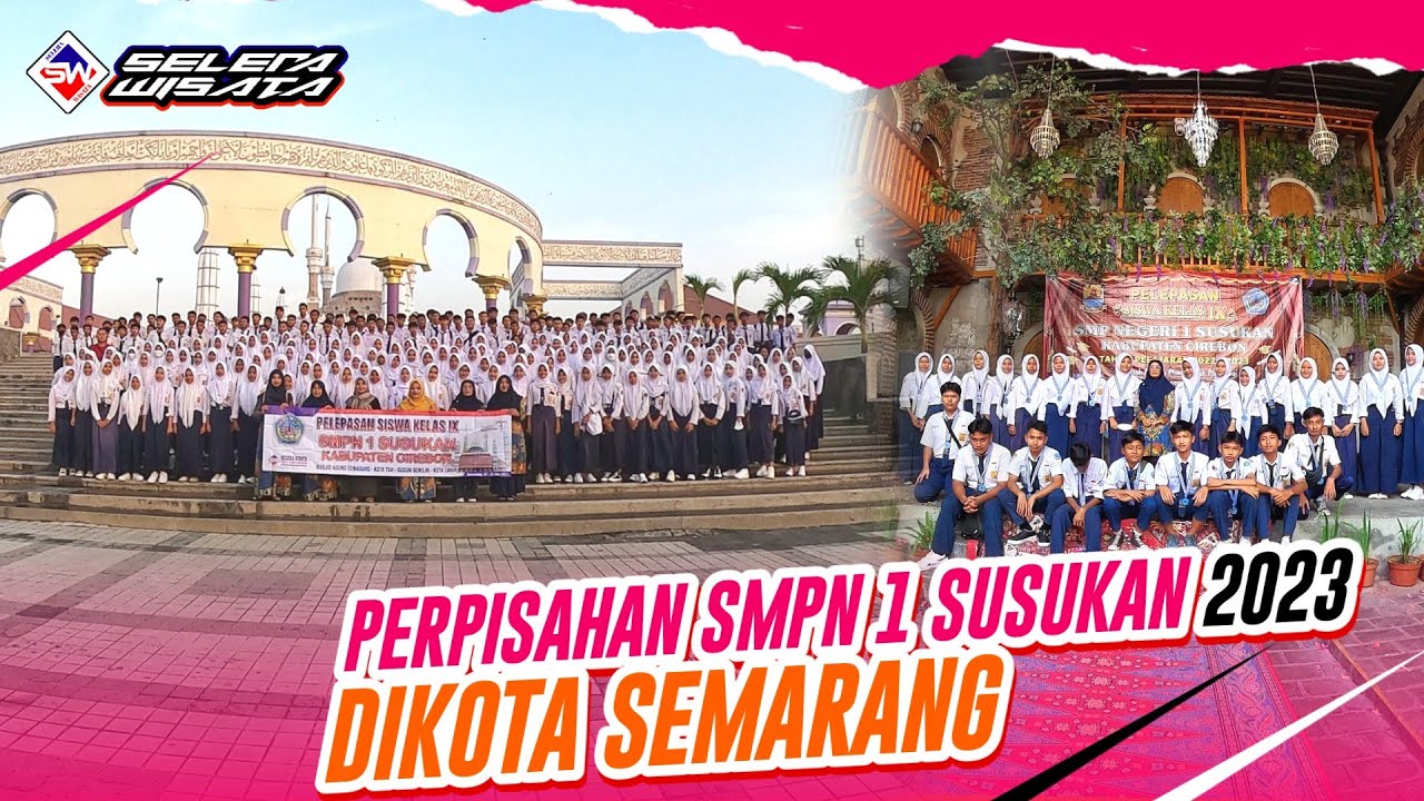 PELEPASAN SISWA SMPN 1 SUSUKAN CIREBON DI KOTA SEMARANG | BERSAMA SELERA WISATA