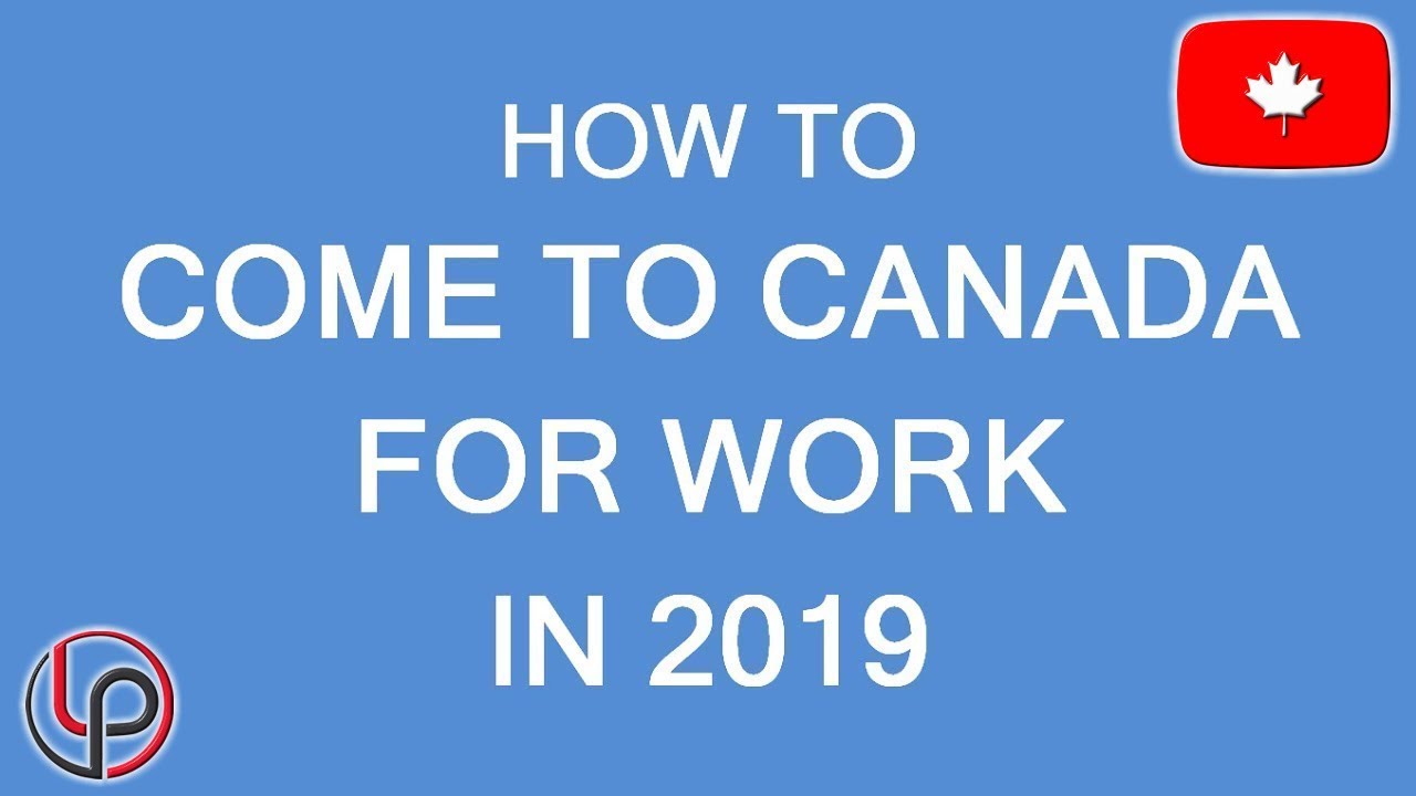 How To Come To Canada To Work 2019. LP Group Canada