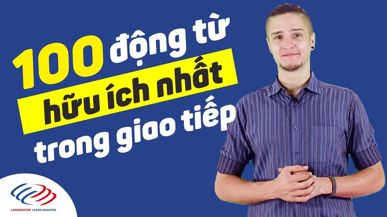 Langmaster - 100 động từ hữu ích nhất trong giao tiếp [Học tiếng Anh giao tiếp cơ bản]