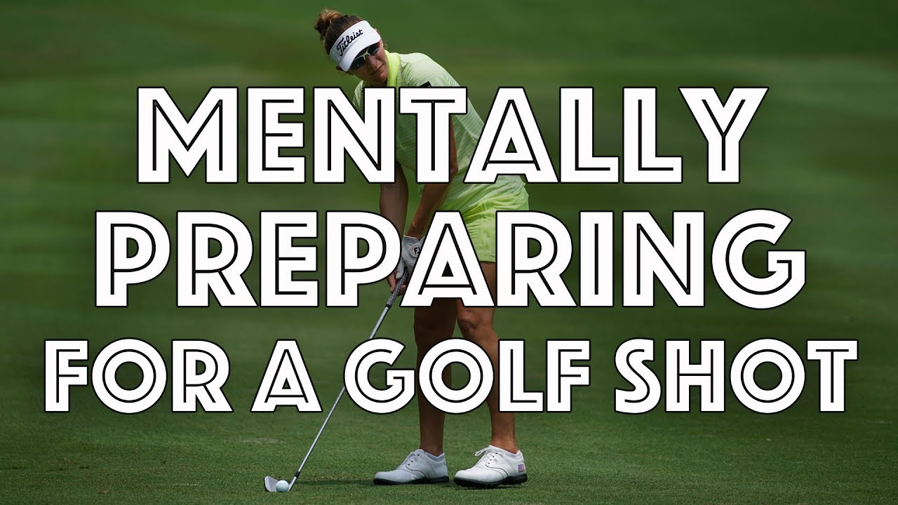 How to Mentally Prepare For a Golf Shot