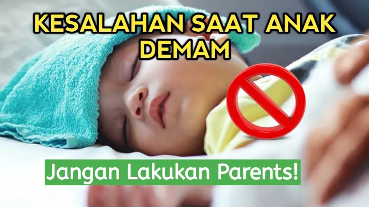 Kesalahan yang Sering Dilakukan Orang Tua Saat Anak Demam
