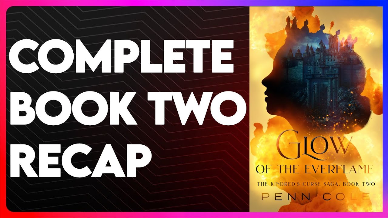 Glow of the Everflame Book 2 Recap | Kindred's Curse Series Recap | Glow of the Everflame Summary