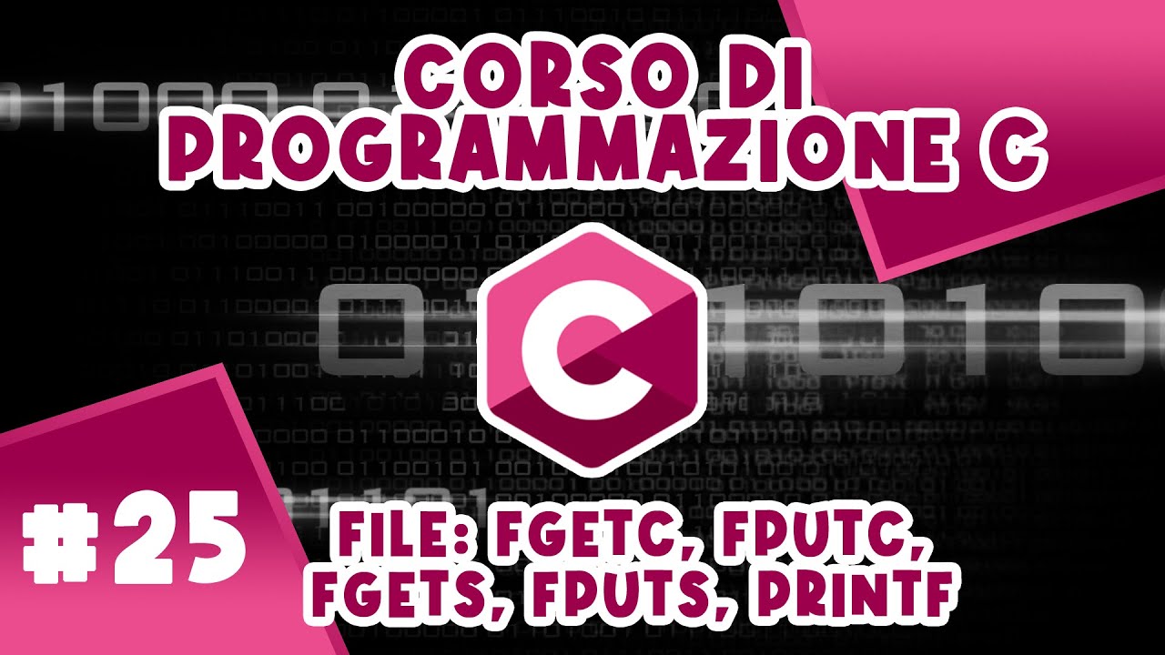 File Linguaggio C: fgetc, fputc, fgets, fputs, fprintf [Teoria + Es.] Corso #25 di Programmazione C