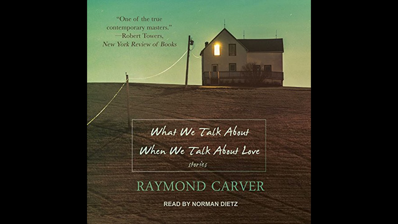 What We Talk About When We Talk About Love by Raymond Carver | Full Audiobook