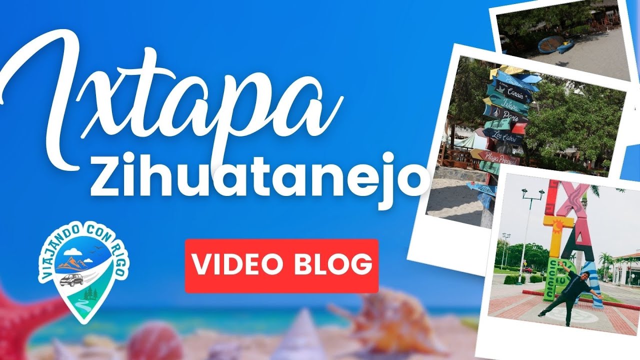 🏖 IXTAPA ZIHUATANEJO ⛵BLOG 😎 VIAJANDO CON RIGO 🌊 SUSCRÍBETE 👍