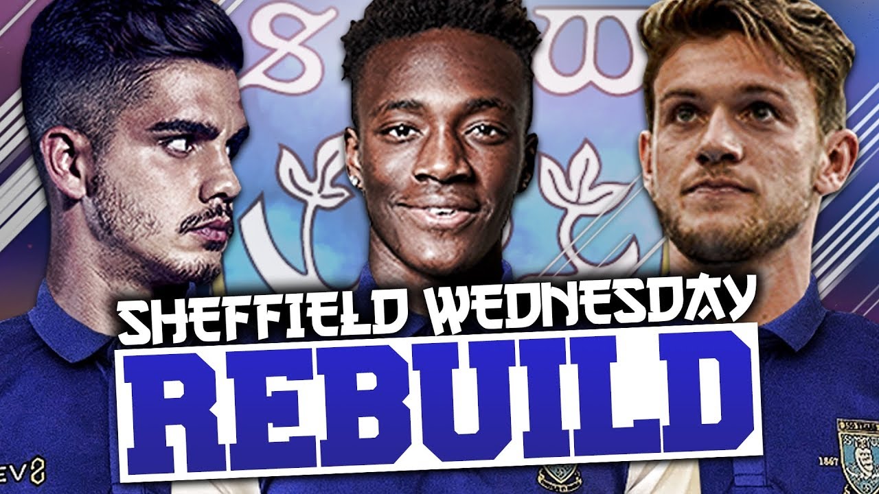 REBUILDING SHEFFIELD WEDNESDAY!!! FIFA 18 Career Mode