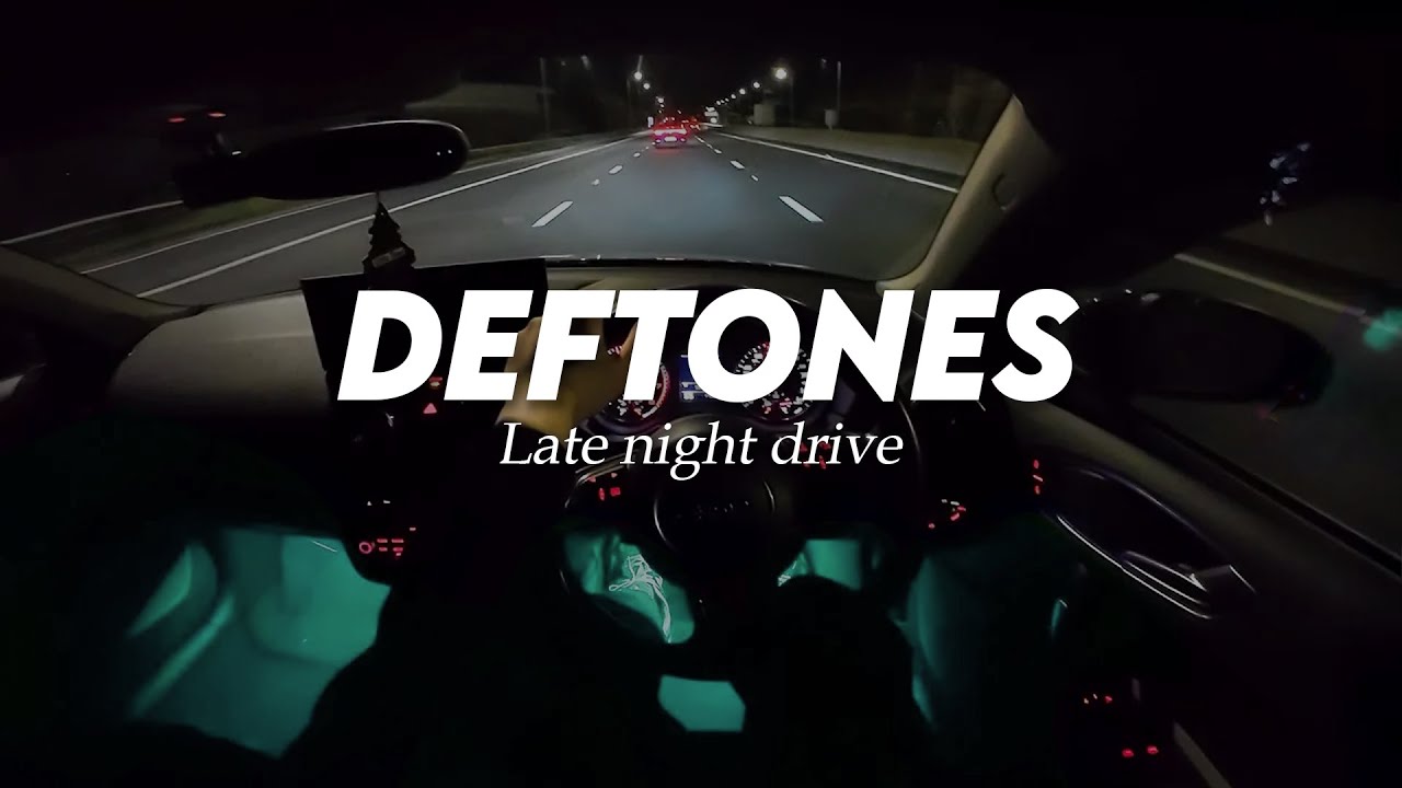 Deftones Late Night Drive Songs